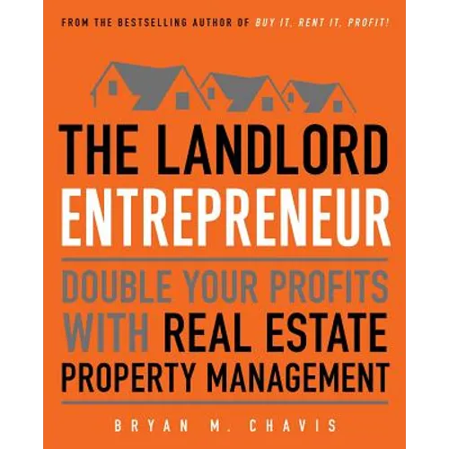 The Landlord Entrepreneur: Double Your Profits with Real Estate Property Management - Paperback