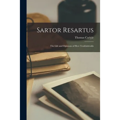 Sartor Resartus: the Life and Opinions of Herr Teufelsdröckh - Paperback