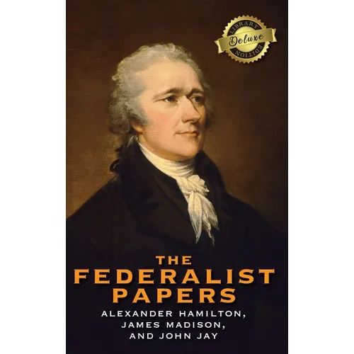 The Federalist Papers (Deluxe Library Edition) (Annotated) - Hardcover