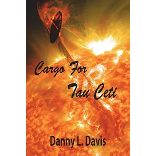 Cargo for Tau Ceti: A Space Adventure - Paperback