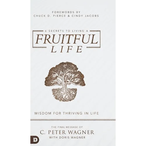6 Secrets to Living a Fruitful Life: Wisdom for Thriving in Life - Hardcover