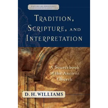 Tradition, Scripture, and Interpretation: A Sourcebook of the Ancient Church - Paperback