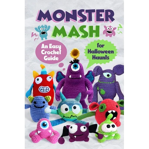 Monster Mash: An Easy Crochet Guide for Halloween Haunts - Paperback