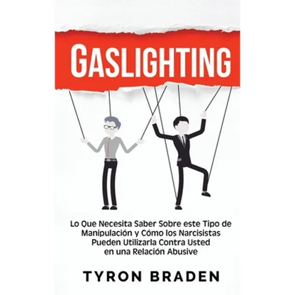 Gaslighting: Lo que necesita saber sobre este tipo de manipulación y cómo los narcisistas pueden utilizarla contra usted en una relación abusiva - Hardcover