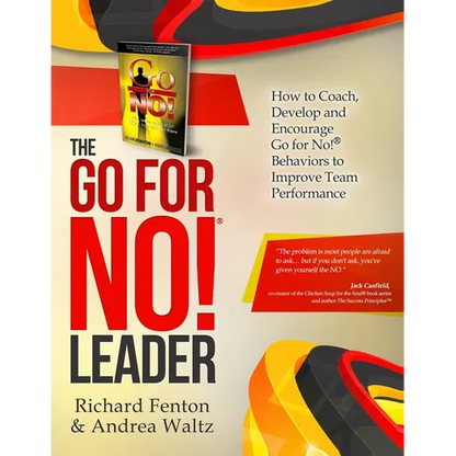 The Go for No! Leader: How to Coach, Develop, and Encourage Go for No! Behaviors to Improve Team Performance - Paperback