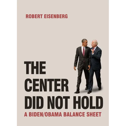 The Center Did Not Hold: A Biden/Obama Balance Sheet - Paperback