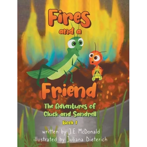 Fires and a Friend: The Adventures of Cluck and Sandrell - Hardcover