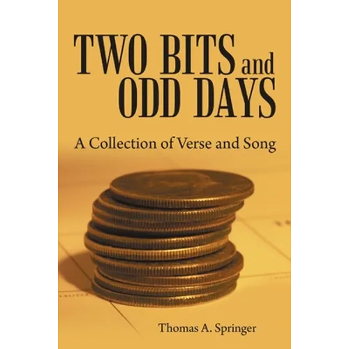 Two Bits and Odd Days: A Collection of Verse and Song - Paperback