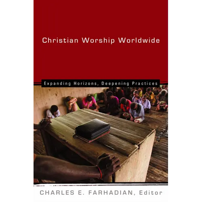 Christian Worship Worldwide: Expanding Horizons, Deepening Practices - Paperback