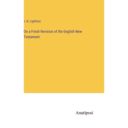 On a Fresh Revision of the English New Testament - Hardcover
