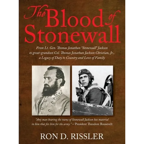 The Blood of Stonewall: From Lt. Gen. Thomas Jonathan "Stonewall" Jackson to great-grandson Col. Thomas Jonathan Jackson Christian, Jr., A Legacy of D - Hardcover