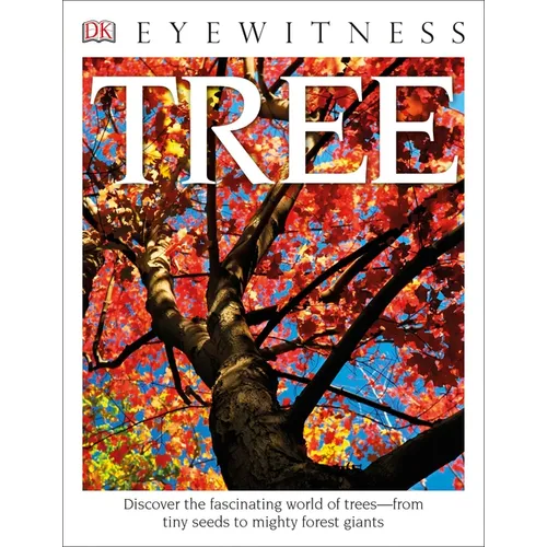 Eyewitness Tree: Discover the Fascinating World of Trees--From Tiny Seeds to Mighty Forest Giants - Paperback