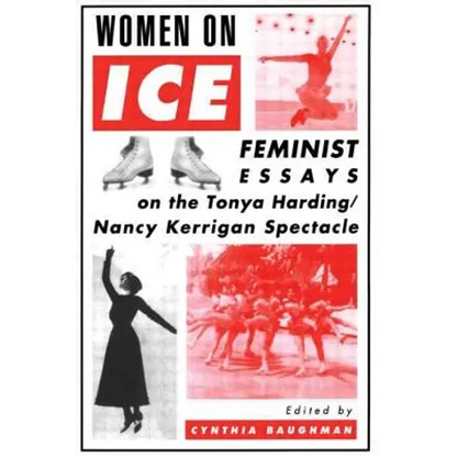 Women on Ice: Feminist Responses to the Tonya Harding/Nancy Kerrigan Spectacle - Paperback