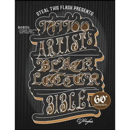 Tattoo Artist's Blackletter Bible: Steal This Flash Presents: 60+ Gothic, Old English, & Blackletter Alphabets for Tattoo Artists - Paperback