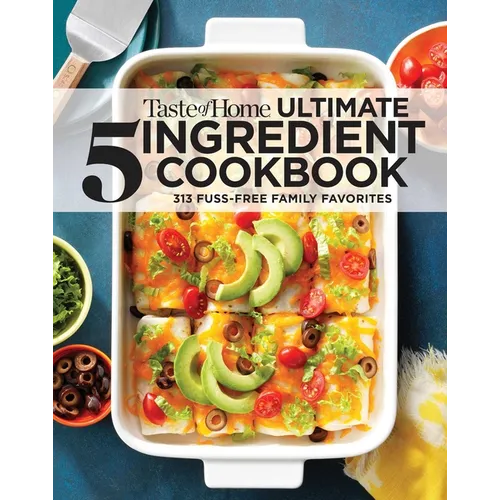 Taste of Home Ultimate 5 Ingredient Cookbook: Save Time, Save Money, and Save Stress--Your Best Home-Cooked Meal Is Only 5 Ingredients Away! - Paperback