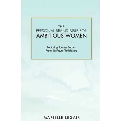 The Personal Brand Bible for Ambitious Women: Featuring Success Secrets From Six-Figure Trailblazers - Paperback