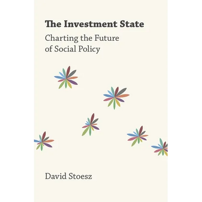 The Investment State: Charting the Future of Social Policy - Hardcover