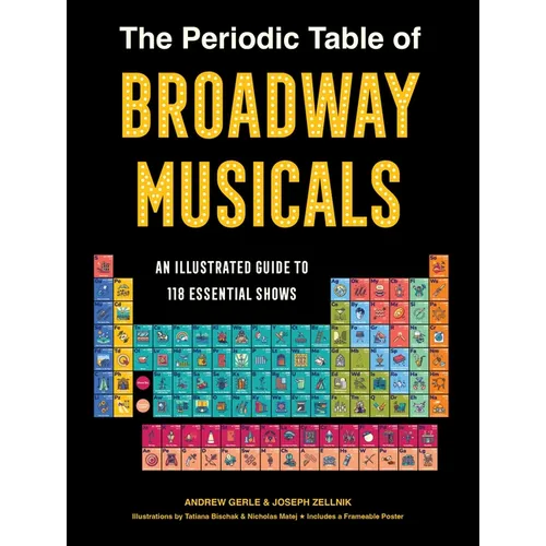 The Periodic Table of Broadway Musicals: An Illustrated Guide to 118 Essential Shows - Hardcover
