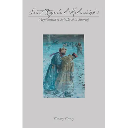 Saint Raphael Kalinowski: Apprenticed to Sainthood in Siberia - Paperback