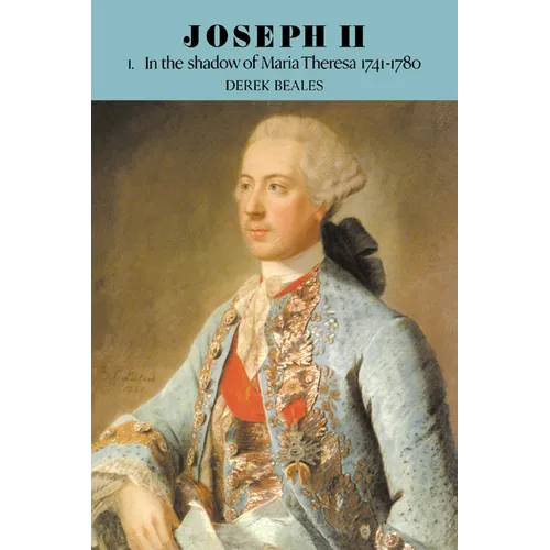 Joseph II: Volume 1, in the Shadow of Maria Theresa, 1741 1780 - Paperback