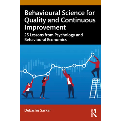Behavioural Science for Quality and Continuous Improvement: 25 Lessons from Psychology and Behavioural Economics - Paperback