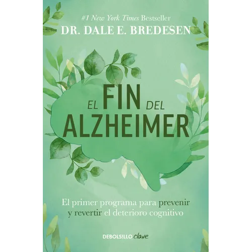 El Fin del Alzheimer: El Primer Programa Para Prevenir Y Revertir El Deterioro Cognitivo / The End of Alzheimer's: The First Program to Prevent and Re - Paperback