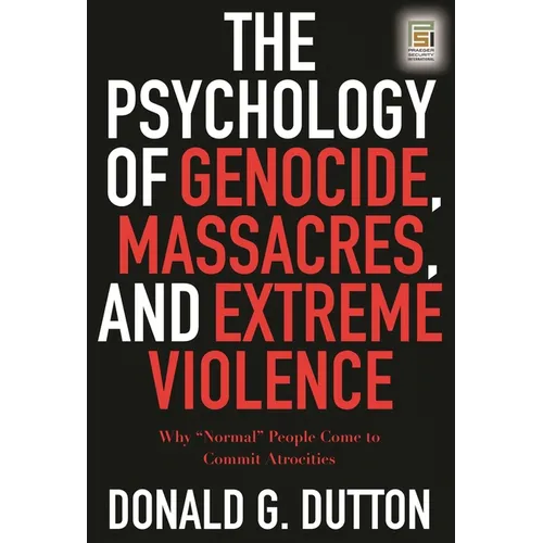 The Psychology of Genocide, Massacres, and Extreme Violence: Why Normal People Come to Commit Atrocities - Hardcover