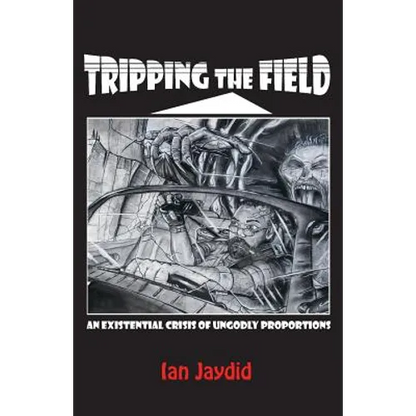 Tripping the Field: An Existential Crisis of Ungodly Proportions - Paperback