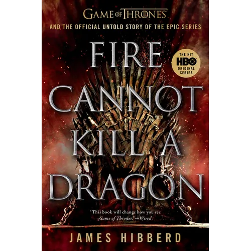 Fire Cannot Kill a Dragon: Game of Thrones and the Official Untold Story of the Epic Series - Paperback