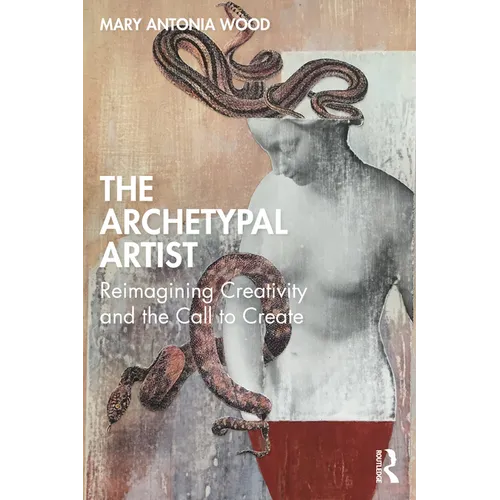 The Archetypal Artist: Reimagining Creativity and the Call to Create - Paperback
