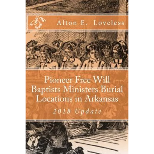 Pioneer Free Will Baptists Ministers Burial Locations in Arkansas - Paperback