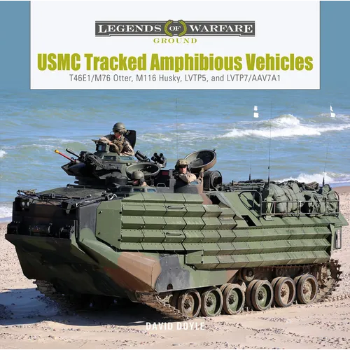 USMC Tracked Amphibious Vehicles: T46e1/M76 Otter, M116 Husky, Lvtp5, and Lvtp7/Aav7a1 - Hardcover
