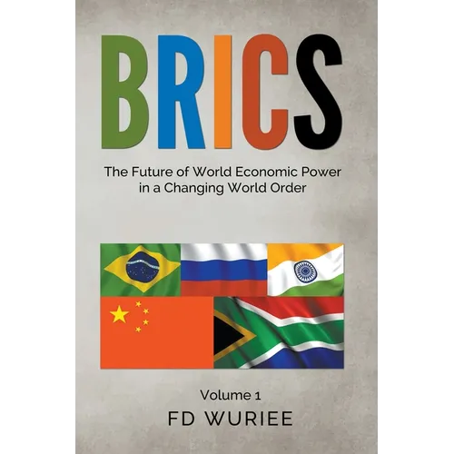 Brics: The Future of World Economic Power in a Changing World Order - Paperback