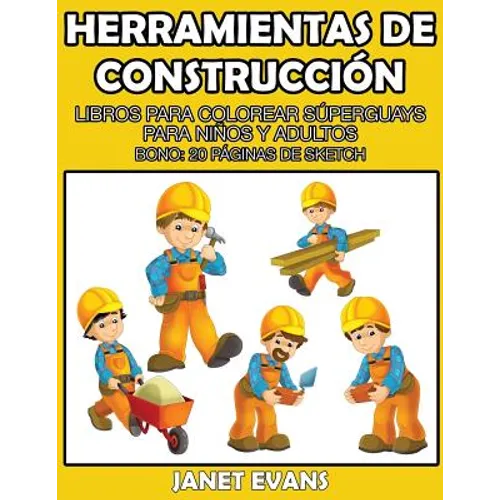 Herramientas de Construccion: Libros Para Colorear Superguays Para Ninos y Adultos (Bono: 20 Paginas de Sketch) - Paperback