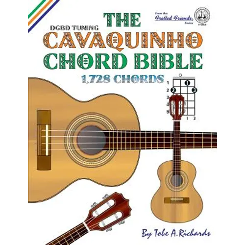The Cavaquinho Chord Bible: DGBD Standard Tuning 1,728 Chords - Paperback