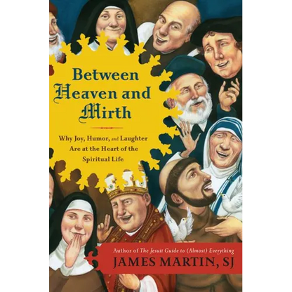 Between Heaven and Mirth: Why Joy, Humor, and Laughter Are at the Heart of the Spiritual Life - Paperback