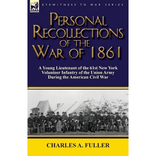 Personal Recollections of the War of 1861: a Young Lieutenant of the 61st New York Volunteer Infantry of the Union Army During the American Civil War - Paperback