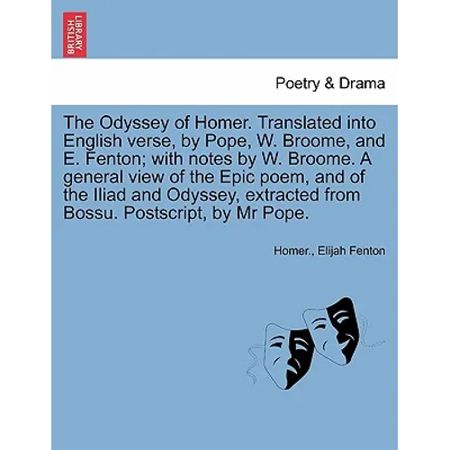 The Odyssey of Homer. Translated Into English Verse, by Pope, W. Broome, and E. Fenton; With Notes by W. Broome. a General View of the Epic Poem, and - Paperback