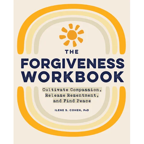 The Forgiveness Workbook: Cultivate Compassion, Release Resentment, and Find Peace - Paperback