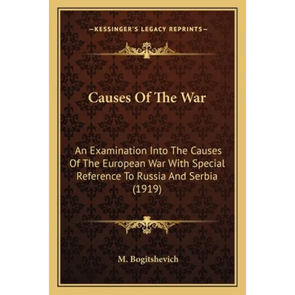 Causes Of The War: An Examination Into The Causes Of The European War With Special Reference To Russia And Serbia (1919) - Paperback