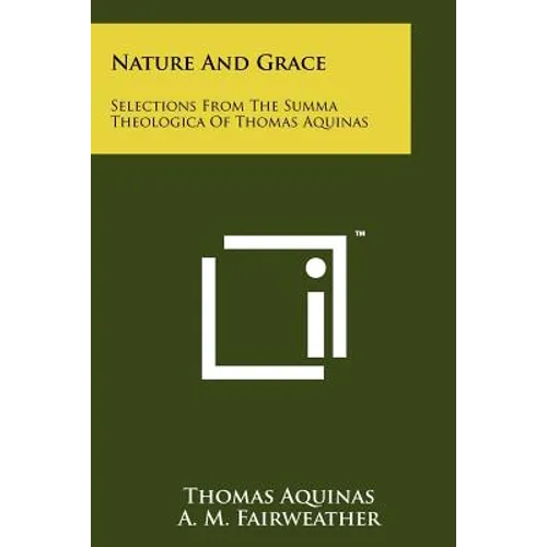 Nature And Grace: Selections From The Summa Theologica Of Thomas Aquinas - Paperback