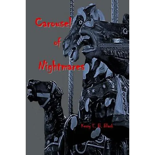 Carousel of Nightmares: A Collection of Short Horror for the Young and the Unaging - Paperback