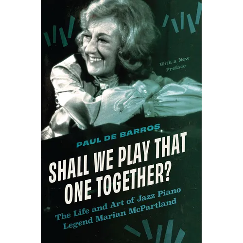 Shall We Play That One Together?: The Life and Art of Jazz Piano Legend Marian McPartland, with a New Preface - Paperback