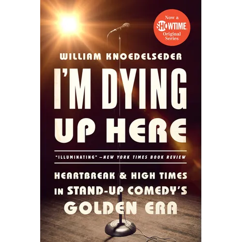 I'm Dying Up Here: Heartbreak and High Times in Stand-Up Comedy's Golden Era - Paperback