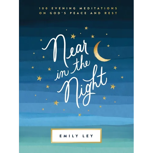 Near in the Night: 100 Evening Meditations on God's Peace and Rest (a 100-Day Devotional) - Hardcover