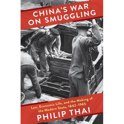 China's War on Smuggling: Law, Economic Life, and the Making of the Modern State, 1842-1965 - Paperback