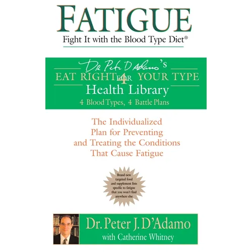 Fatigue: Fight It with the Blood Type Diet: The Individualized Plan for Preventing and Treating the Conditions That Cause Fatigue - Paperback