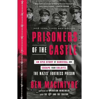 Prisoners of the Castle: An Epic Story of Survival and Escape from Colditz, the Nazis' Fortress Prison - Paperback