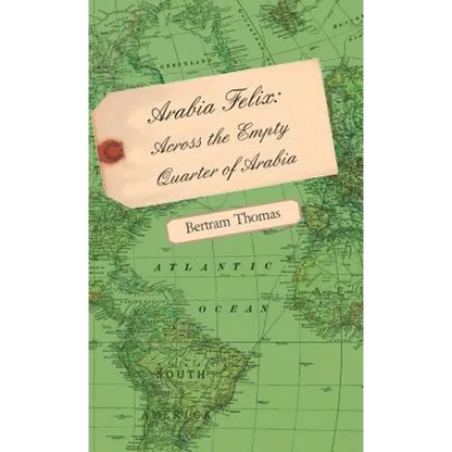 Arabia Felix: Across the Empty Quarter of Arabia - Hardcover