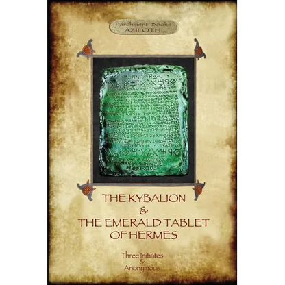 The Kybalion & The Emerald Tablet of Hermes: two essential texts of Hermetic Philosophy - Paperback